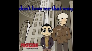 don&#39;t love me that way  (Prozzak cover by PX)