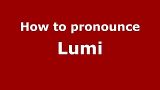 How to pronounce Lumi