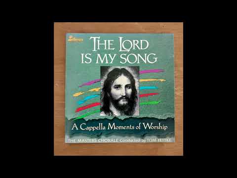 The Lord is my Song - The Masters Chorale Conducted by Tom Fettke