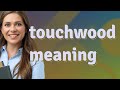 Touchwood | meaning of Touchwood