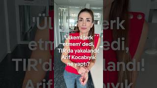 'Ülkemi terk etmem' dedi, TIR'da yakalandı! Arif Kocabıyık ne yaptı?