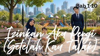 Download lagu Izinkan Aku Pergi (Setelah Kau Talak) Bab 1-10 — Hasmi Asmaya Putry — KBM App mp3