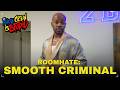 ROOMHATE SMOOTH CRIMINAL THE WHOLE CREW IS STUPID