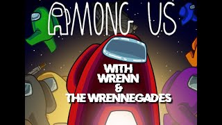 Among Us with WRENN & The WRENNEGADES || 1