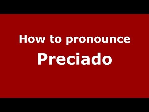 How to pronounce Preciado (Spain/Spanish) - PronounceNames.com