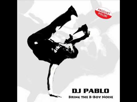 Dj Pablo - Bring the B-boy Noise