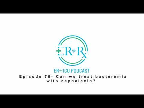 Episode 76- Can we treat bacteremia with cephalexin?
