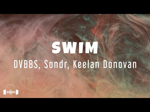 DVBBS & Sondr ft. Keelan Donovan - Swim (Lyrics) | Dirty Decibels