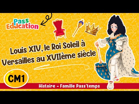 Louis XIV, le Roi Soleil à Versailles au XVIIème siècle CM1 Famille Pass'temps Leçon, Exercices