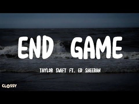 Taylor Swift - End Game Lyrics