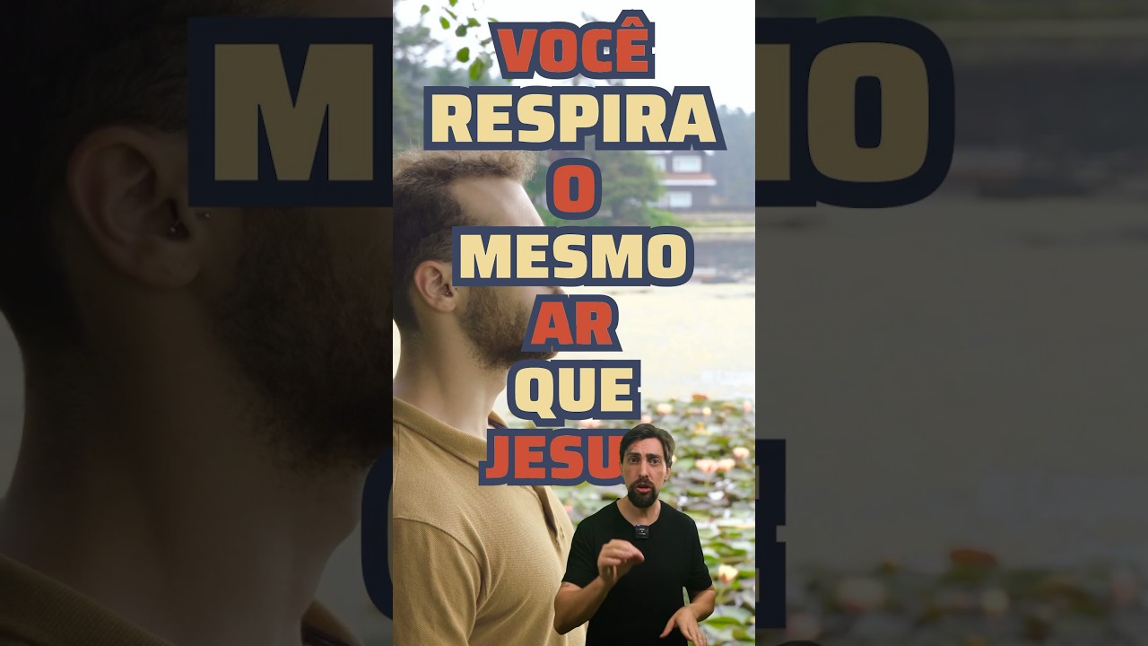 Você respira o mesmo ar que Jesus