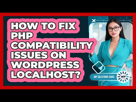 How To Fix PHP Compatibility Issues On WordPress Localhost? - WP Solutions Guru