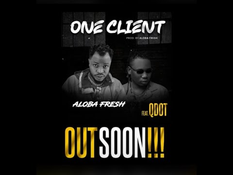 Aloba Fresh Ft. Qdot - One Client Official Released