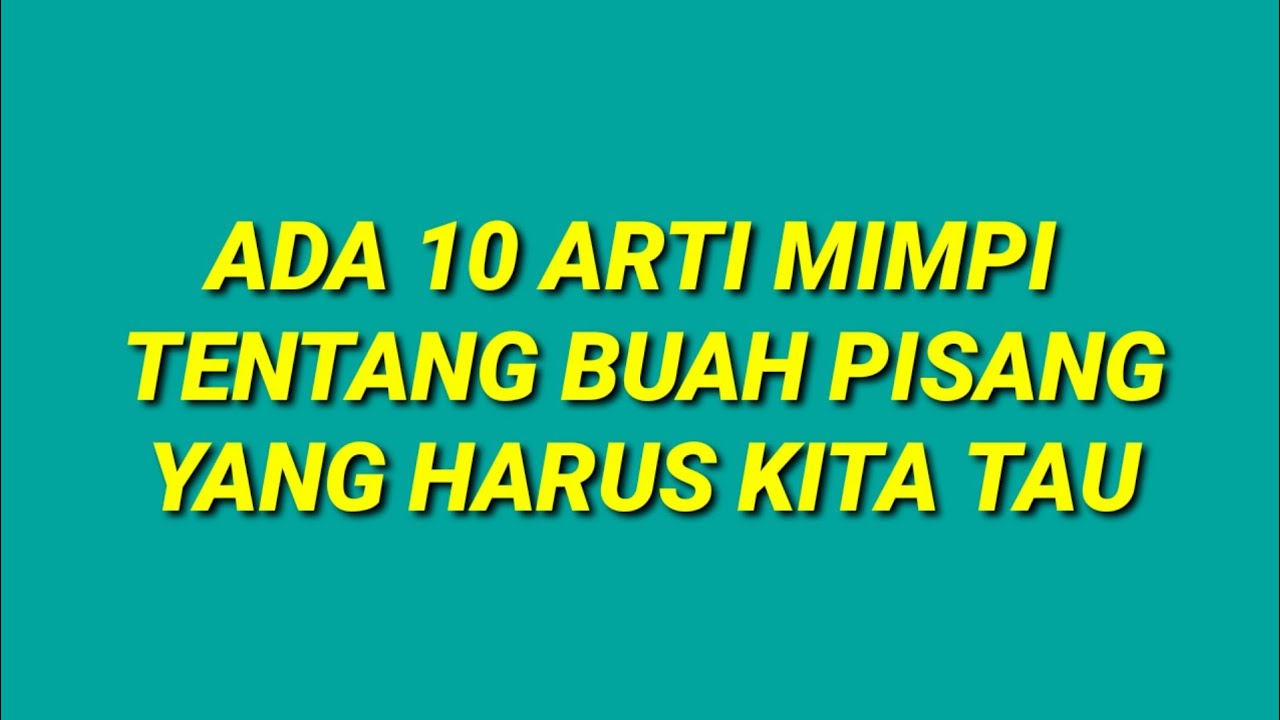 Ada 10 Arti Mimpi Tentang Buah Pisang Yang Harus Kita Tau