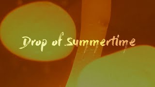 Drop of Summertime Music Video