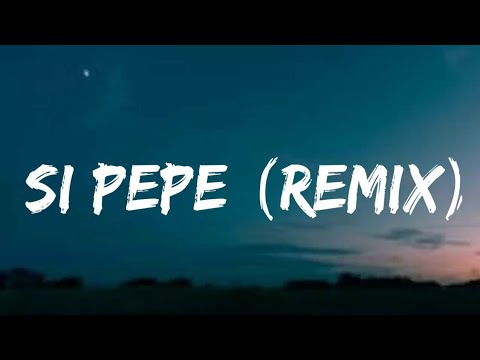 Si Pepe (Remix) (Letra) - Ankhal, Jhay Cortez, Farruko, Miky Woodz, Arcangel, Rauw Alejandro, Luar