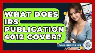 What Does IRS Publication 4012 Cover - Tax and Accounting Coach