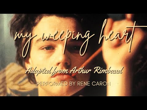 My Weeping Heart - Arthur Rimbaud (Caron)