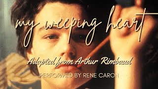 My Weeping Heart - Arthur Rimbaud (Caron)