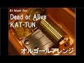 Dead or Alive/KAT-TUN【オルゴール】 (映画「ジョーカー ...