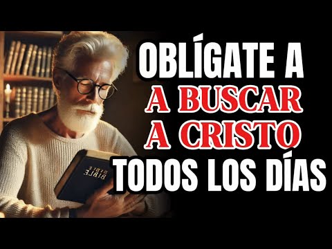 Como Obligarte a Buscar a Cristo Todos los Dias y Transformar tu Vida Espiritual..