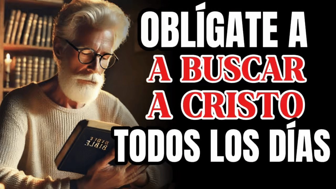 Como Obligarte a Buscar a Cristo Todos los Dias y Transformar tu Vida Espiritual..