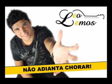 LEO LEMOS - NÃO ADIANTA CHORAR