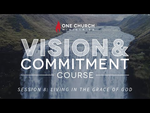 V&C Session 8: Living in the Grace of God