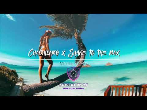Chachilamo x Shake it to the max - FIRSTKLAZ DJ - Remix 2025