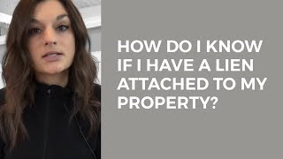 How do I know if I have a lien attached to my property?