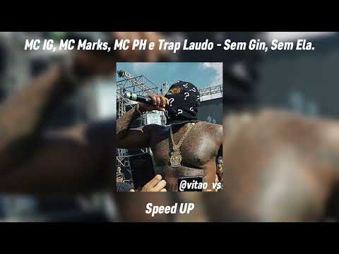 MC IG, MC Marks, MC PH e Trap Laudo - Sem Gin, Sem Ela (Speed UP)