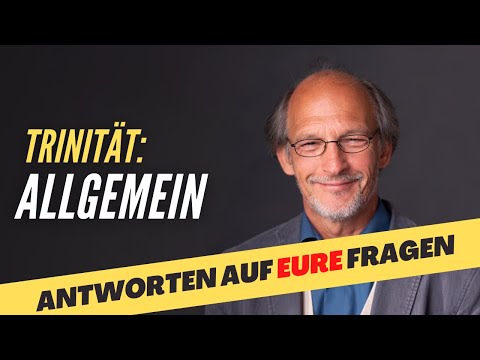 Trinität: Allgemeine Fragen