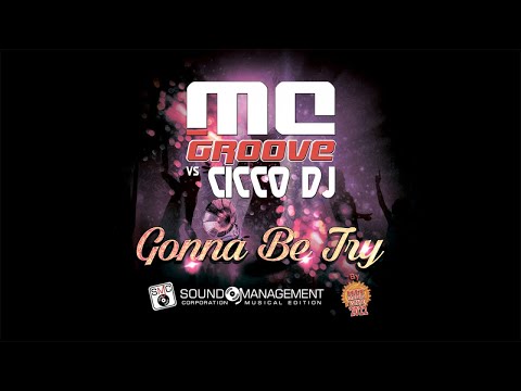 MC GROOVE vs CICCO DJ - Gonna Be Try (HIT MANIA ESTATE 2022)