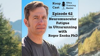 Neuromuscular Fatigue in Ultrarunning with Roger Enoka PhD | Koopcast Episode 62 video