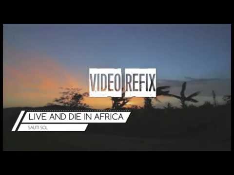 Sauti Sol - Live and Die in Afrika [Video Refix]