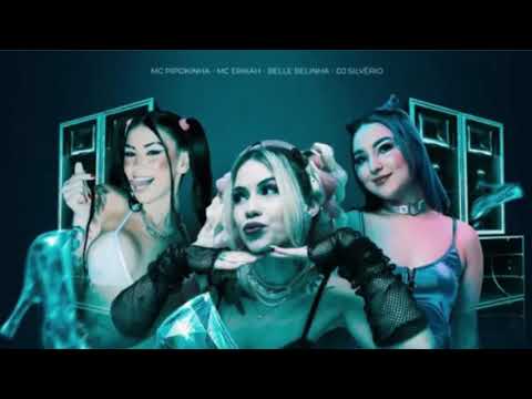 Sapatinho de Cristal - Mc Pipokinha, Mc Erikah, Belle Belinha (Dj Silvério)