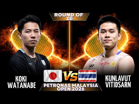 🔥THRILLING MATCH🔥Koki WATANABE (JPN) Vs Kunlavut VITIDSARN (THA) | Petronas Malaysia Open 2026 | R16