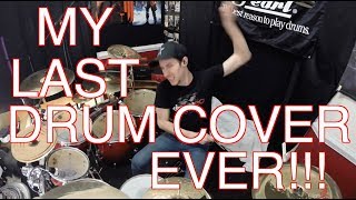 MY LAST DRUM COVER EVER!
