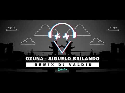 Dj Valdis - Siguelo Bailando ft Ozuna (Remix Dj Valdis) | Electro.