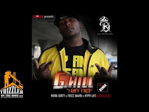 G.Will ft. Work Dirty, Freez Mahn, Hyph Life - I Ain't Tired [Remix] [Thizzler.com]
