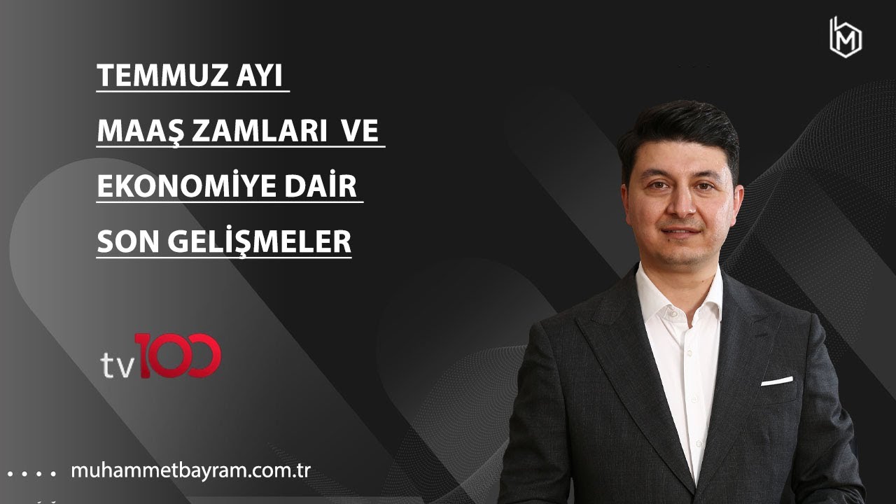 Temmuz ayı maaş zamları ve Ekonomiye dair son gelişmeler