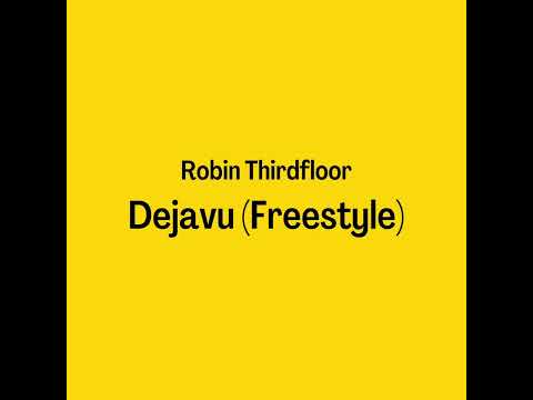Robin Thirdfloor - Dejavu (Freestyle)