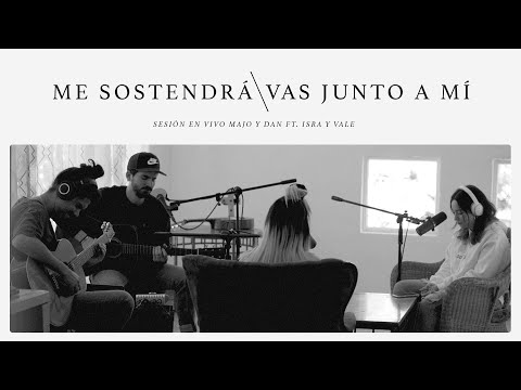 Majo y Dan - Me Sostendrá / Vas Junto A Mí (Sesión En Vivo) Ft. Isra y Vale