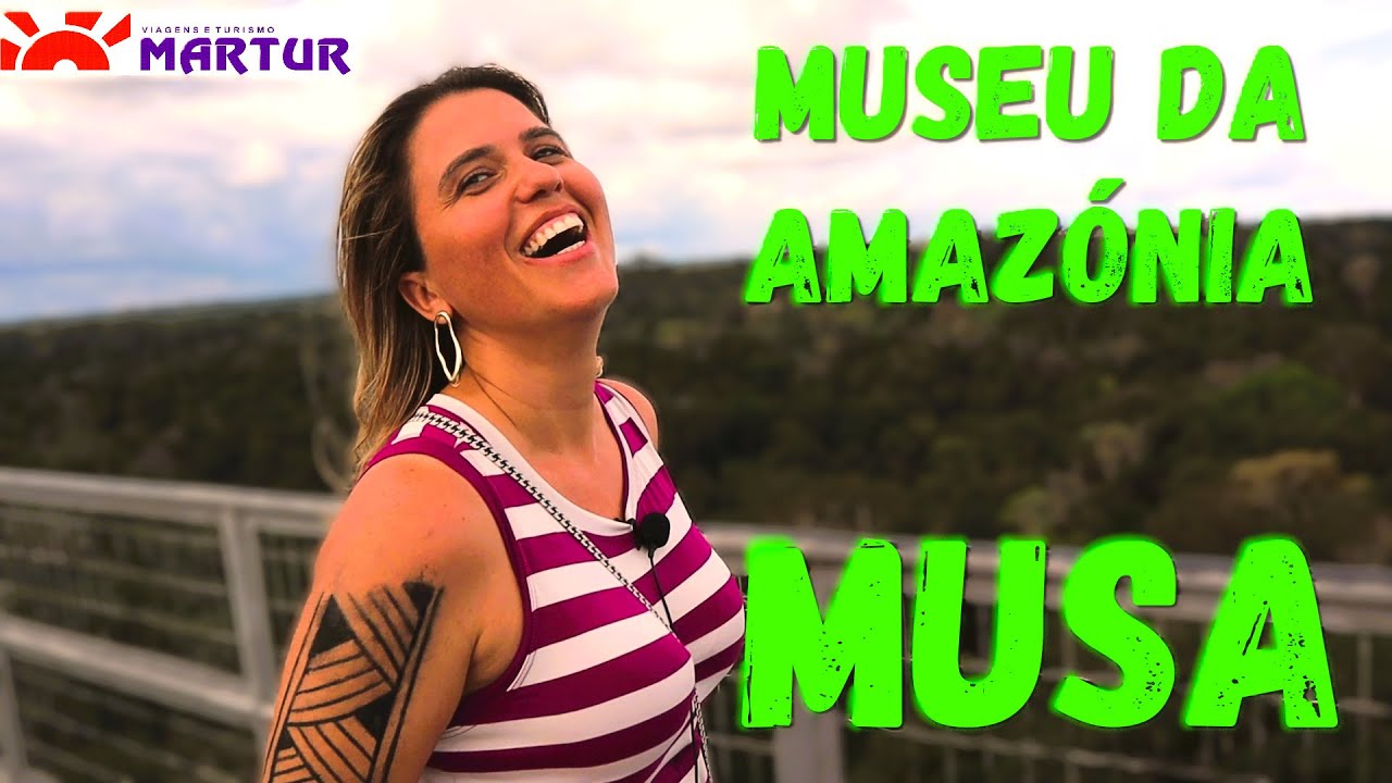 MUSEU DA AMAZÓNIA         MUSA