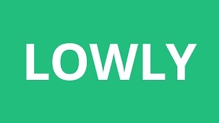 How To Pronounce Lowly - Pronunciation Academy