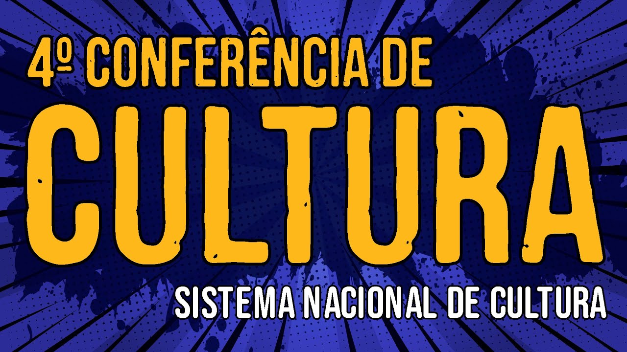 4º Conferência de Cultura – Sistema Nacional de Cultura