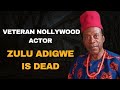 Veteran Nollywood Actor, Zulu Adigwe is Dead