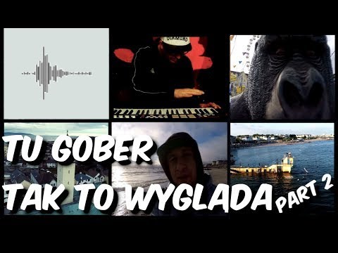 TU GOBER - TAK TO WYGLĄDA - PART 2