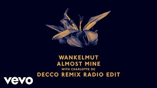 Wankelmut, Charlotte OC - Almost Mine (Decco Remix Radio Edit) ft. Charlotte OC