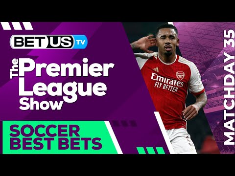 Premier League Picks Matchday 35: Premier League Odds, Soccer Predictions and Free Tips